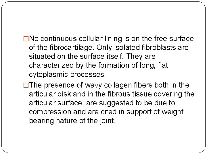 �No continuous cellular lining is on the free surface of the fibrocartilage. Only isolated �No continuous cellular lining is on the free surface of the fibrocartilage. Only isolated