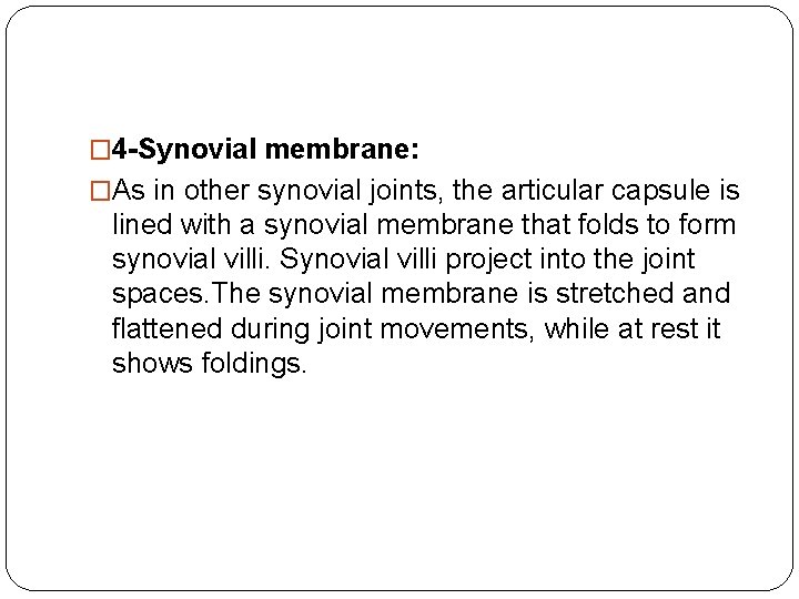 � 4 -Synovial membrane: �As in other synovial joints, the articular capsule is lined � 4 -Synovial membrane: �As in other synovial joints, the articular capsule is lined