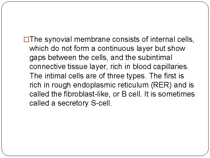 �The synovial membrane consists of internal cells, which do not form a continuous layer �The synovial membrane consists of internal cells, which do not form a continuous layer