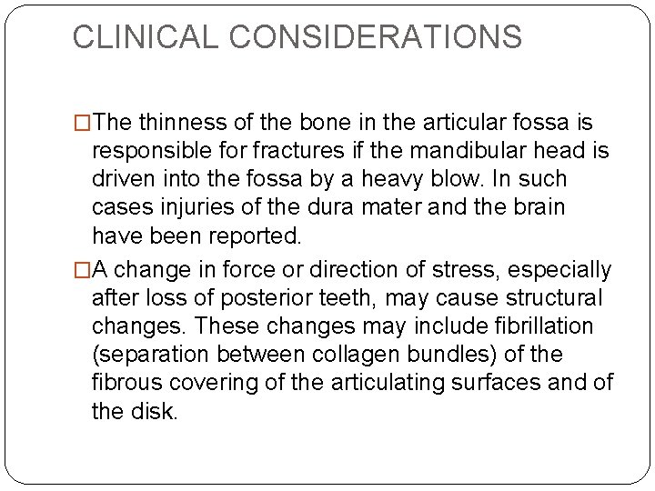 CLINICAL CONSIDERATIONS �The thinness of the bone in the articular fossa is responsible for CLINICAL CONSIDERATIONS �The thinness of the bone in the articular fossa is responsible for