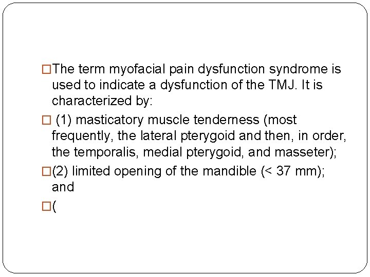 �The term myofacial pain dysfunction syndrome is used to indicate a dysfunction of the �The term myofacial pain dysfunction syndrome is used to indicate a dysfunction of the