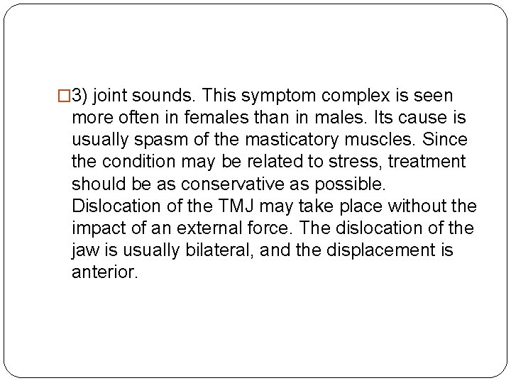 � 3) joint sounds. This symptom complex is seen more often in females than � 3) joint sounds. This symptom complex is seen more often in females than