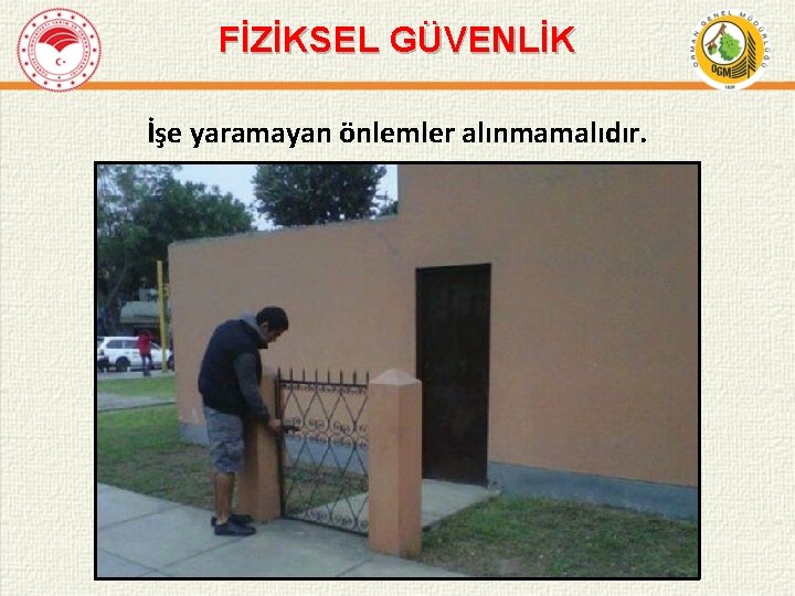 FİZİKSEL GÜVENLİK İşe yaramayan önlemler alınmamalıdır. 