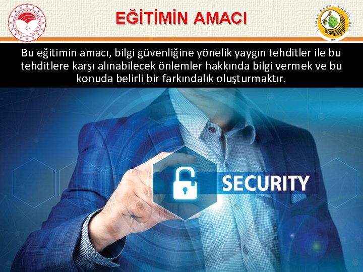 EĞİTİMİN AMACI Bu eğitimin amacı, bilgi güvenliğine yönelik yaygın tehditler ile bu tehditlere karşı