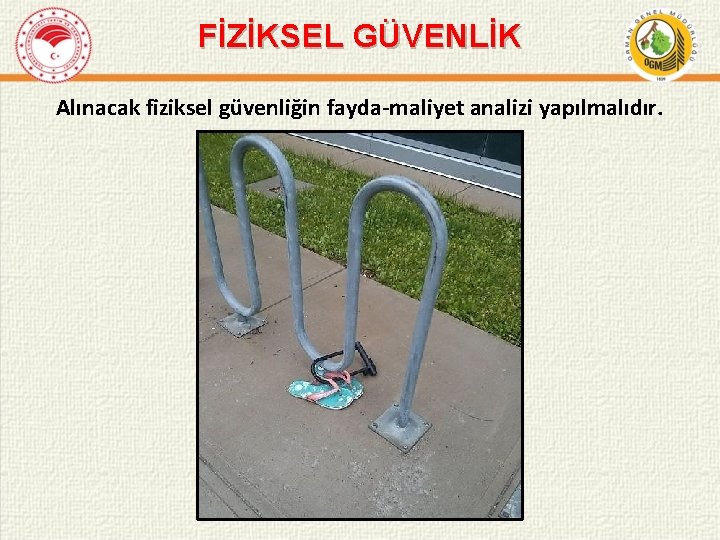 FİZİKSEL GÜVENLİK Alınacak fiziksel güvenliğin fayda-maliyet analizi yapılmalıdır. 