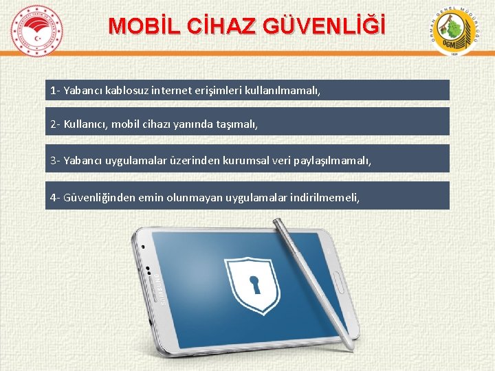 MOBİL CİHAZ GÜVENLİĞİ 1 - Yabancı kablosuz internet erişimleri kullanılmamalı, 2 - Kullanıcı, mobil