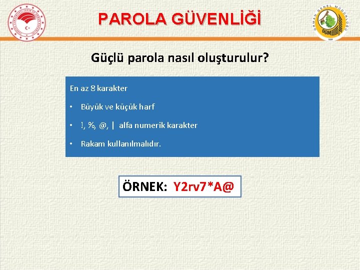 PAROLA GÜVENLİĞİ Güçlü parola nasıl oluşturulur? En az 8 karakter • Büyük ve küçük