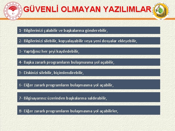 GÜVENLİ OLMAYAN YAZILIMLAR 1 - Bilgilerinizi çalabilir ve başkalarına gönderebilir, 2 - Bilgilerinizi silebilir,