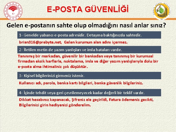 E-POSTA GÜVENLİĞİ Gelen e-postanın sahte olup olmadığını nasıl anlar sınız? 1 - Genelde yabancı