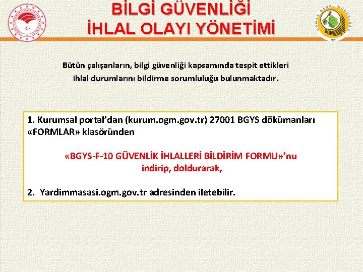 BİLGİ GÜVENLİĞİ İHLAL OLAYI YÖNETİMİ Bütün çalışanların, bilgi güvenliği kapsamında tespit ettikleri ihlal durumlarını