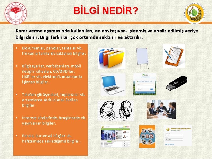 BİLGİ NEDİR? Karar verme aşamasında kullanılan, anlam taşıyan, işlenmiş ve analiz edilmiş veriye bilgi