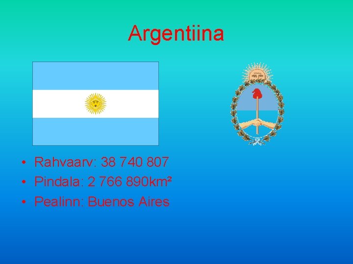 Argentiina • Rahvaarv: 38 740 807 • Pindala: 2 766 890 km² • Pealinn:
