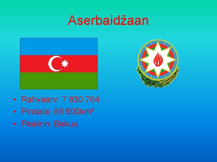 Aserbaidžaan • Rahvaarv: 7 830 764 • Pindala: 86 600 km² • Pealinn: Bakuu