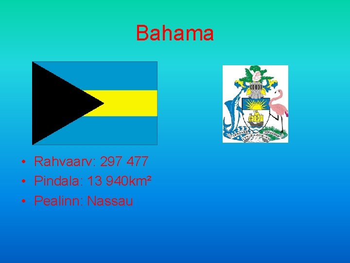 Bahama • Rahvaarv: 297 477 • Pindala: 13 940 km² • Pealinn: Nassau 