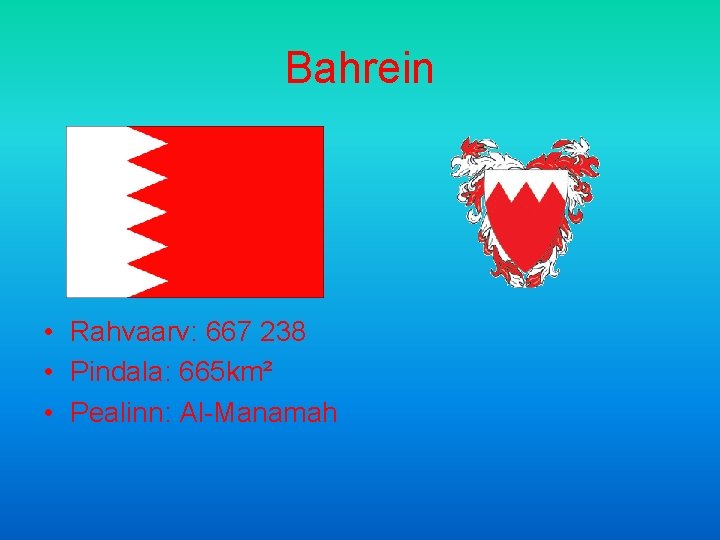 Bahrein • Rahvaarv: 667 238 • Pindala: 665 km² • Pealinn: Al-Manamah 