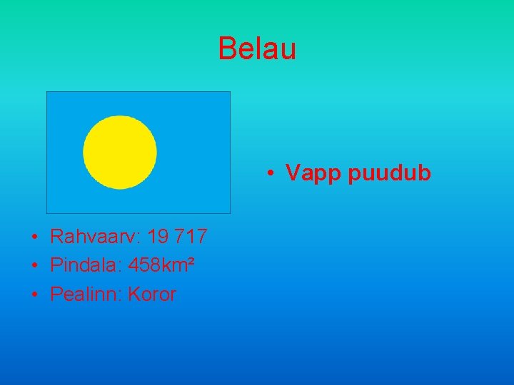 Belau • Vapp puudub • Rahvaarv: 19 717 • Pindala: 458 km² • Pealinn: