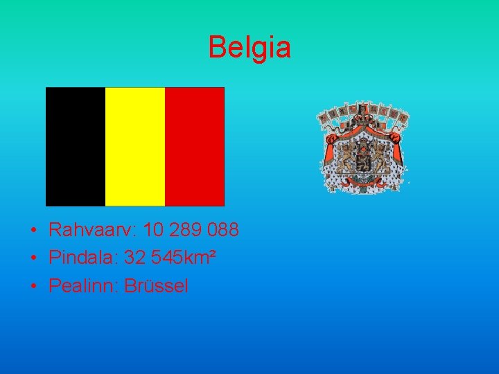 Belgia • Rahvaarv: 10 289 088 • Pindala: 32 545 km² • Pealinn: Brüssel