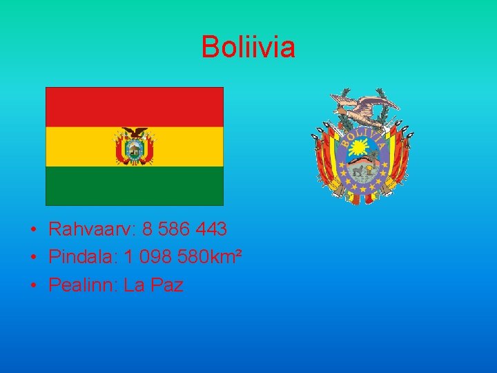 Boliivia • Rahvaarv: 8 586 443 • Pindala: 1 098 580 km² • Pealinn: