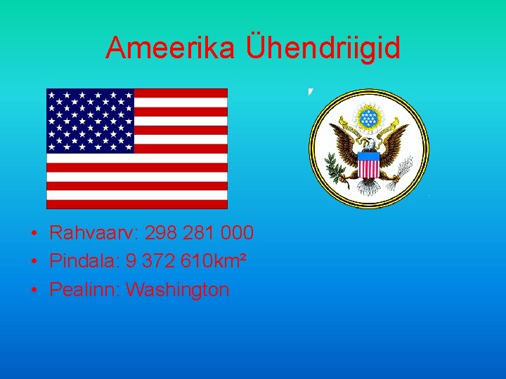 Ameerika Ühendriigid • Rahvaarv: 298 281 000 • Pindala: 9 372 610 km² •