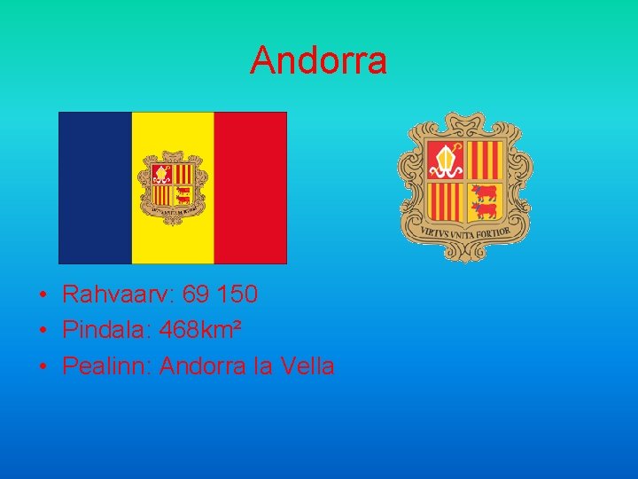 Andorra • Rahvaarv: 69 150 • Pindala: 468 km² • Pealinn: Andorra la Vella