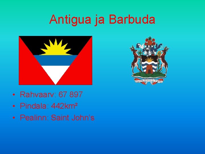 Antigua ja Barbuda • Rahvaarv: 67 897 • Pindala: 442 km² • Pealinn: Saint