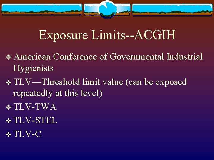 Exposure Limits--ACGIH v American Conference of Governmental Industrial Hygienists v TLV—Threshold limit value (can