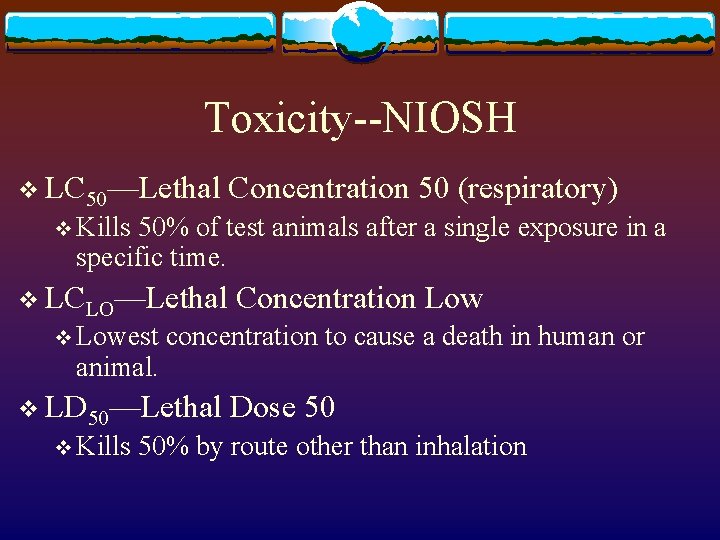 Toxicity--NIOSH v LC 50—Lethal Concentration 50 (respiratory) v Kills 50% of test animals after