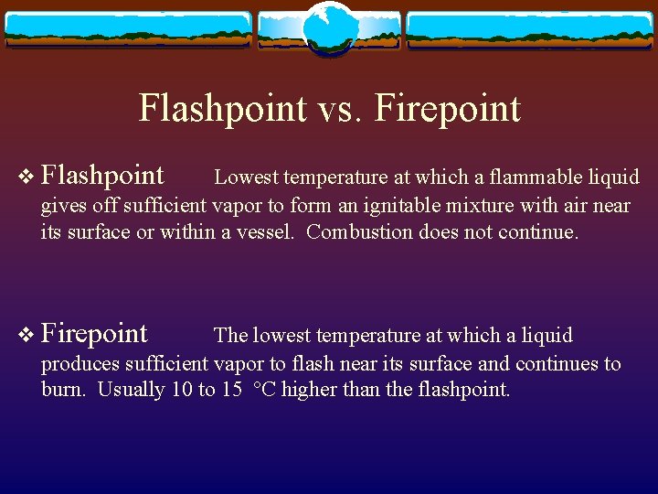 Flashpoint vs. Firepoint v Flashpoint Lowest temperature at which a flammable liquid gives off