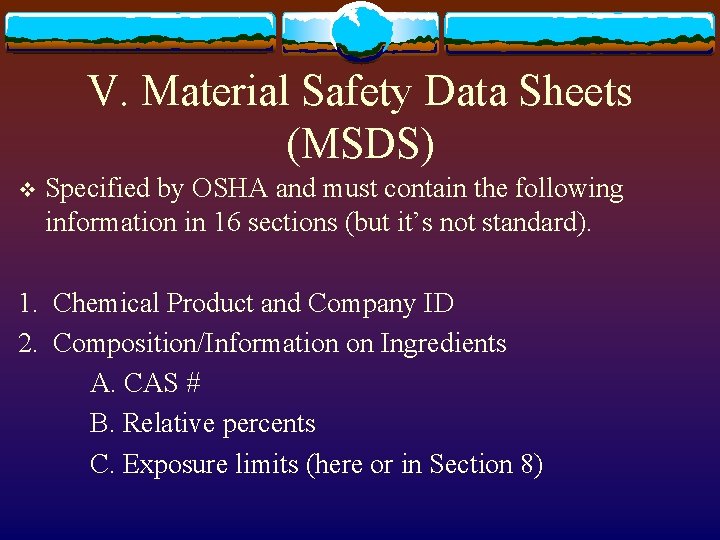 V. Material Safety Data Sheets (MSDS) v Specified by OSHA and must contain the