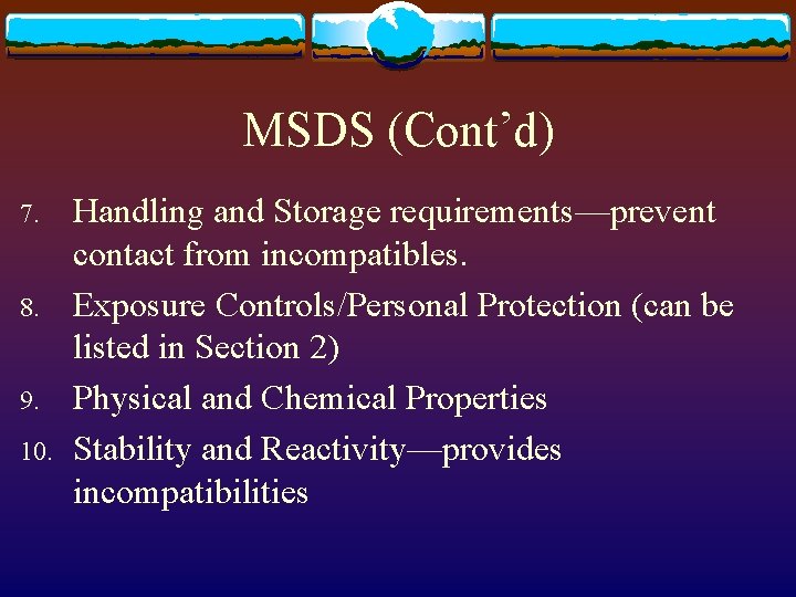 MSDS (Cont’d) 7. 8. 9. 10. Handling and Storage requirements—prevent contact from incompatibles. Exposure