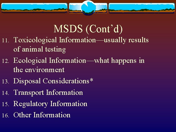 MSDS (Cont’d) 11. 12. 13. 14. 15. 16. Toxicological Information—usually results of animal testing
