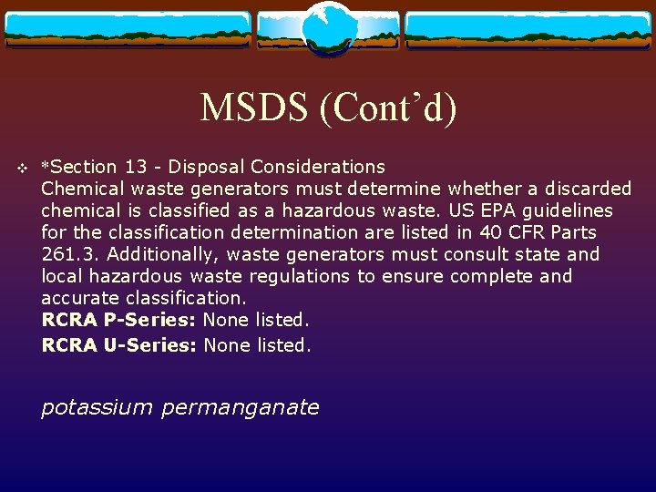 MSDS (Cont’d) v *Section 13 - Disposal Considerations Chemical waste generators must determine whether
