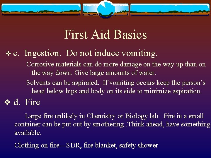 First Aid Basics v c. Ingestion. Do not induce vomiting. Corrosive materials can do