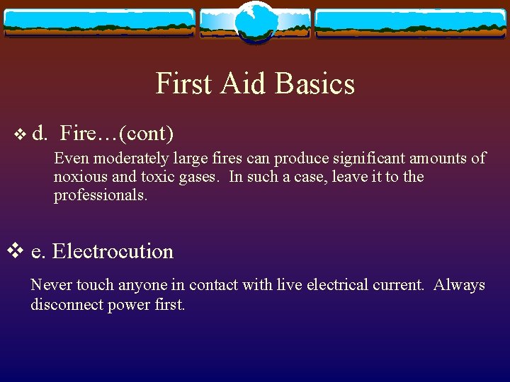 First Aid Basics v d. Fire…(cont) Even moderately large fires can produce significant amounts