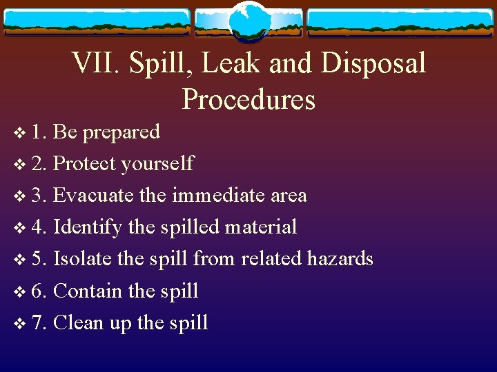 VII. Spill, Leak and Disposal Procedures v 1. Be prepared v 2. Protect yourself