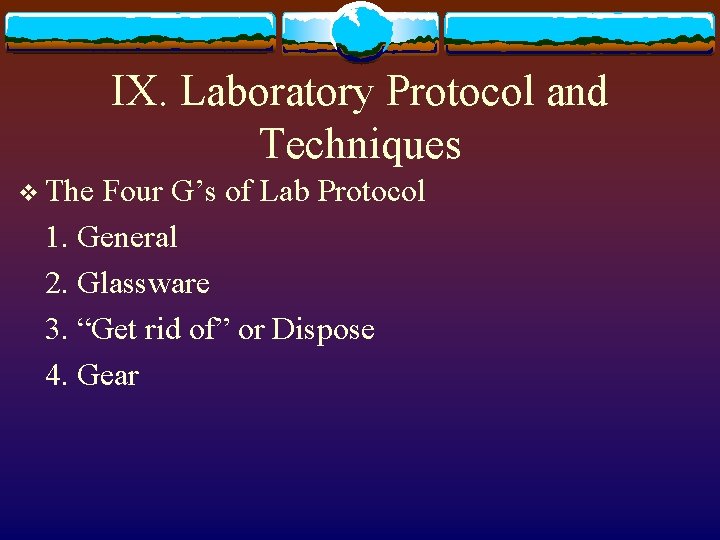 IX. Laboratory Protocol and Techniques v The Four G’s of Lab Protocol 1. General