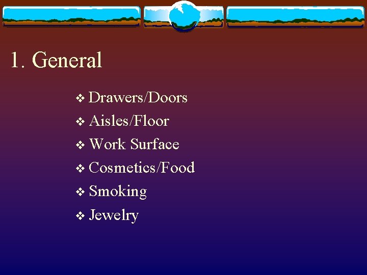 1. General v Drawers/Doors v Aisles/Floor v Work Surface v Cosmetics/Food v Smoking v