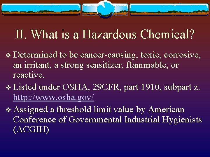 II. What is a Hazardous Chemical? v Determined to be cancer-causing, toxic, corrosive, an