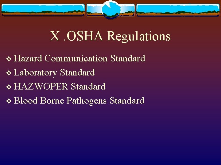 X. OSHA Regulations v Hazard Communication Standard v Laboratory Standard v HAZWOPER Standard v