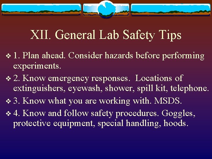 XII. General Lab Safety Tips v 1. Plan ahead. Consider hazards before performing experiments.