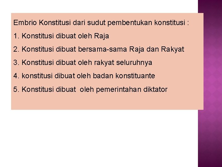 Embrio Konstitusi dari sudut pembentukan konstitusi : 1. Konstitusi dibuat oleh Raja 2. Konstitusi