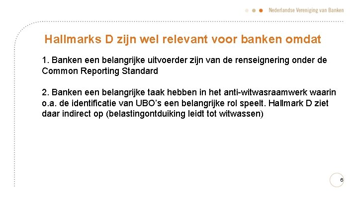 Hallmarks D zijn wel relevant voor banken omdat 1. Banken een belangrijke uitvoerder zijn