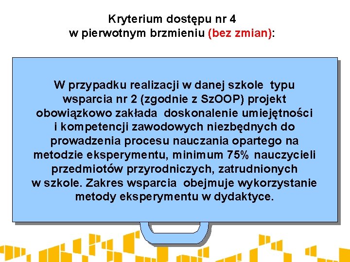 Kryterium dostępu nr 4 w pierwotnym brzmieniu (bez zmian): W przypadku realizacji w danej