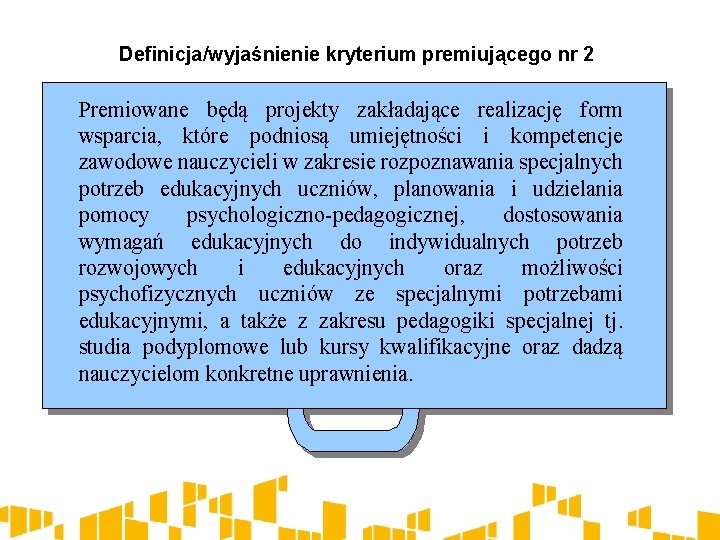 Definicja/wyjaśnienie kryterium premiującego nr 2 Premiowane będą projekty zakładające realizację form wsparcia, które podniosą