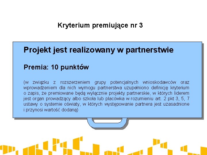 Kryterium premiujące nr 3 Projekt jest realizowany w partnerstwie Premia: 10 punktów (w związku