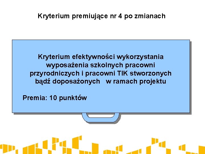 Kryterium premiujące nr 4 po zmianach Kryterium efektywności wykorzystania wyposażenia szkolnych pracowni przyrodniczych i