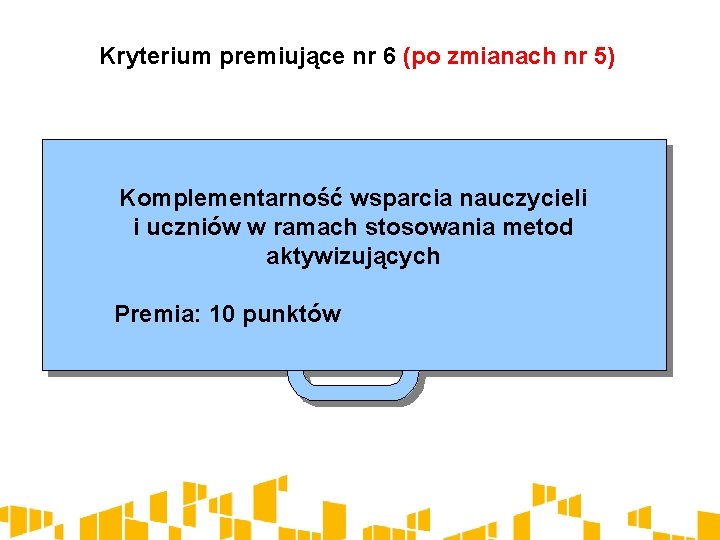 Kryterium premiujące nr 6 (po zmianach nr 5) Komplementarność wsparcia nauczycieli i uczniów w