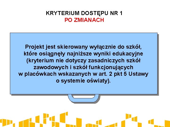 KRYTERIUM DOSTĘPU NR 1 PO ZMIANACH Projekt jest skierowany wyłącznie do szkół, które osiągnęły