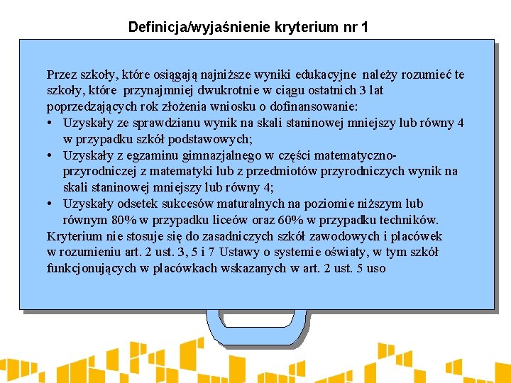 Definicja/wyjaśnienie kryterium nr 1 Przez szkoły, które osiągają najniższe wyniki edukacyjne należy rozumieć te