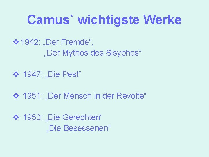 Camus` wichtigste Werke v 1942: „Der Fremde“, „Der Mythos des Sisyphos“ v 1947: „Die